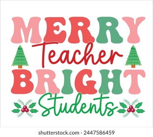 Merry Teacher Bright Students T-shirt, Merry Christmas SVG,Funny Christmas Quotes, New Year Quotes, Merry Christmas Saying, Christmas Saying, Holiday T-shirt,Cut File for Cricut