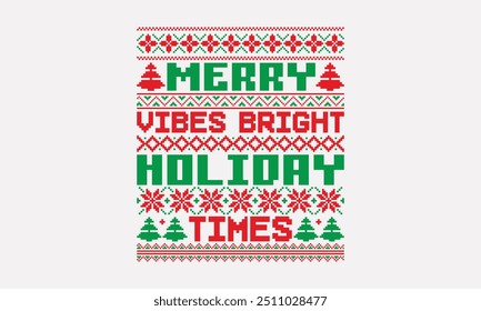 Merry Vibes Bright Holiday Times - UGLY Christmas pattern T-Shirt designs, Christmas Sweater designs, Hand drawn lettering phrase isolated on white, Calligraphy graphic design typography element