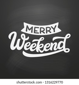 Merry weekend. Original hand drawn funny quote on chalkboard background. Vector typography for posters, t shirts, cards