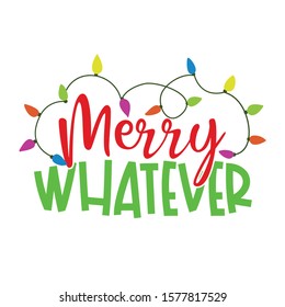 Merry Whatever - Calligraphy phrase for Christmas. Hand drawn lettering for Xmas greetings cards, invitations. Good for t-shirt, mug, scrap booking, gift, printing press. Holiday quotes.