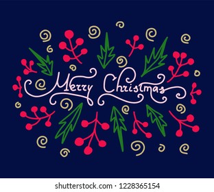 Merry Xmas Illustration. Hand Lettering Phrase  with Branches, Berries. Vector postcard.