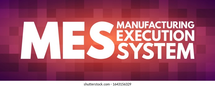 MES Manufacturing Execution System - computerized systems used in manufacturing to track and document the transformation of raw materials to finished goods, acronym text concept background