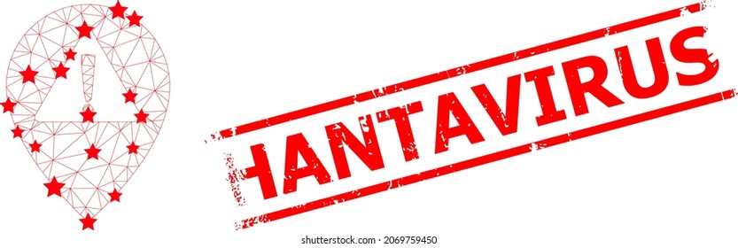 Mesh warning map pointer polygonal icon vector illustration, and red HANTAVIRUS corroded stamp print. Model is created from warning map pointer flat icon, with stars and polygonal net.