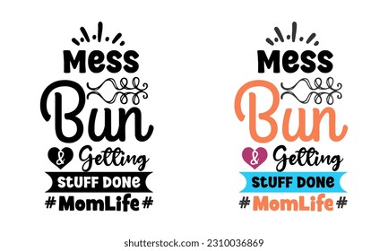 Mess Bun Getting Stuff Done, Mother Day design concept, can be used for t-shirts, stickers, etc.
