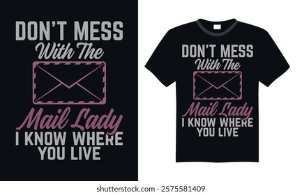 Don’t mess with the mail lady I know where you live- Postal Worker T Shirt Design, Hand drawn lettering and calligraphy, simple, lettering For stickers, mugs, etc.