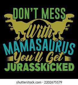 Don’t Mess With Mamasaurus You’ll Get Jurasskicked Typography And Calligraphy Lettering Design For Vector File