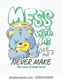 mess with me slogan with cartoon bear doll grumpy graphic vector illustration