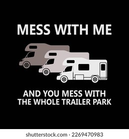 Mess with Me Mess with Whole Trailer Park
