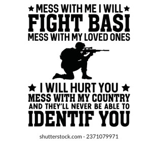 mess with me i will fight basi mess with Svg,Veteran Clipart,Veteran Cutfile,Veteran Dad svg,Military svg,Military Dad svg,4th of July Clipart,Military Dad Gift Idea     
 svg