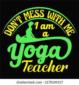 Don’t mess with me I am a yoga teacher Yoga t shirt and mug design vector illustration
