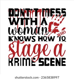 dont’t mess with a woman who knows how to stage a krime scene, True Crime T-Shirt Design Vector file svg