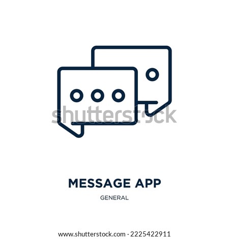 message app icon from general collection. Thin linear message app, app, message outline icon isolated on white background. Line vector message app sign, symbol for web and mobile