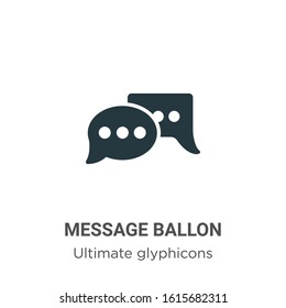 Message ballon glyph icon vector on white background. Flat vector message ballon icon symbol sign from modern ultimate glyphicons collection for mobile concept and web apps design.