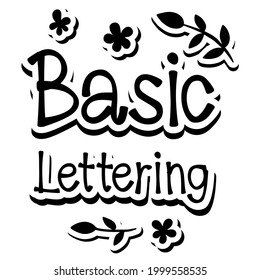 Message 'Basic Lettering' with flowers and leaves on white silhouette and gray shadow. Vector illustration lettering art about education activity.