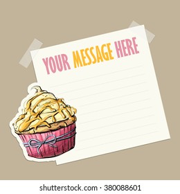 Message card with tasty cupcake fixed with sticky tape. Vector illustration.