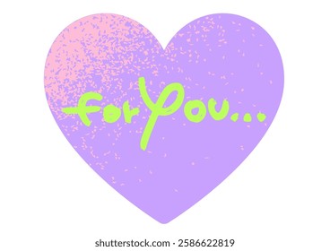 The message “for you” is a cheerful heart message. Mezzotint style frame.
