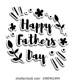 Message 'Happy Fathers Day' with flowers and leaves silhouette on white silhouette and gray shadow. Vector illustration lettering art about holiday.
