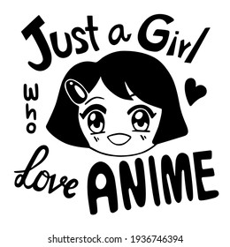 Message 'Just a Girl Who LOVES ANIME' and cute cartoon smile kid. Vector illustration about girl life style.