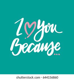 Message I love you because.... Lettering greeting card. Text handmade.