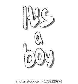 Message. Newborn. The inscription "It's a boy". Baby sticker. Cartoon drawing in art style. Vector illustration Black and white text on a white background.