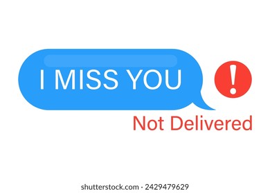 Message not delivered Mobile phone message bubble with I miss you text vector illustration