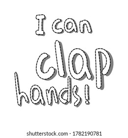 Message. Sticker. Words. Baby's first achievement, success, skill. Cartoon drawing in art style. The inscription "I clap hands". Vector illustration Black and white text on a white background.