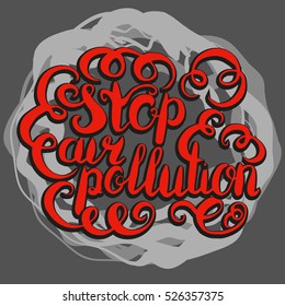 Message stop air pollution. Ecology concept. Environmental problems. Lettering. Hand drawn. Grey background with toxic smoke. Red letters.