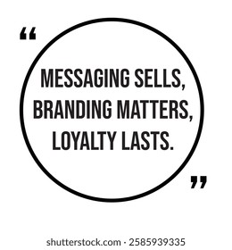 Messaging sells, branding matters, loyalty lasts, marketing strategy, inspirational design quote, motivational quotes, typography illustration lettering quotes