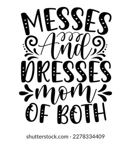 Messes and dresses mom of both, Mother's day shirt print template,  typography design for mom mommy mama daughter grandma girl women aunt mom life child best mom adorable shirt