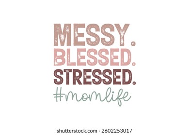Messy Blessed Stressed momlife, Mother’s Day Typography T Shirt design