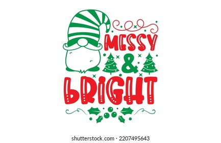 Messy and Bright - Christmas SVG Design, Handmade calligraphy vector illustration, Illustration for prints on t-shirt and bags, posters
