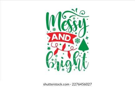 Messy and bright- Christmas SVG Design, Hand drawn lettering phrase isolated on white background, typography for prints on bags, posters