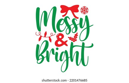 Messy and bright- Christmas SVG and T shirt design, mug, poster, stickers, gift card, labels, holiday vector, EPS 10 