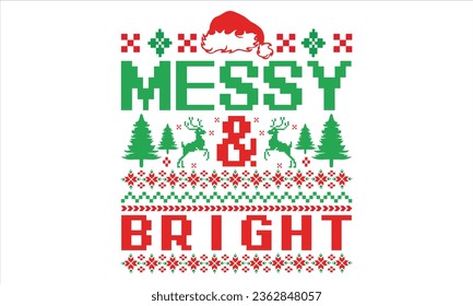 Messy And Bright - Christmas T Shirt Design, Hand drawn lettering phrase, Cutting and Silhouette, card, Typography Vector illustration for poster, banner, flyer and mug.