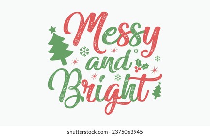 Messy and bright, Christmas T-shirts, Christmas vector quote design bundle, Holiday quotes, Santa, Cut Files Cricut, Silhouette, happy new year, Vintage Vector graphic typographic design for poster