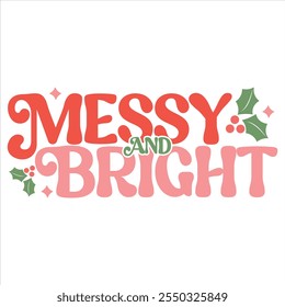 messy and bright  Funny Sarcastic Christmas T-shirt Design