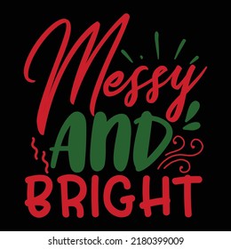 Messy And Bright Merry Christmas shirt print template, funny Xmas shirt design, Santa Claus funny quotes typography design