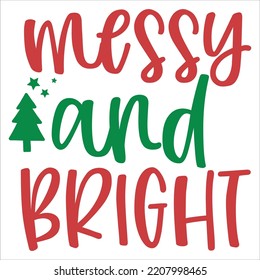 Messy and bright Merry Christmas shirt print template, funny Xmas shirt design, Santa Claus funny quotes typography design