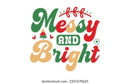 Messy and bright svg,Funny Christmas svg t-shirt design Bundle, Retro Christmas svg , Merry Christmas , Winter, Xmas, Holiday and Santa svg, Commercial Use, Cut Files Cricut, Silhouette, eps, dxf, png