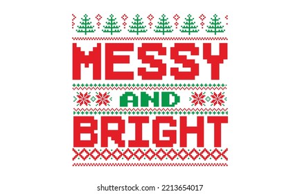 Messy and bright - ugly christmas sweater t shirt Design and svg, Calligraphy T-shirt design, holiday vector, EPS, SVG Files for Cutting, bag, cups, card, EPS 10