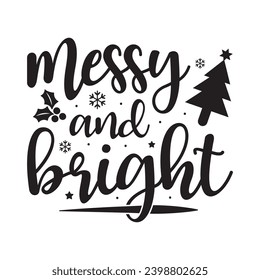 Messy and bright,Funny Christmas t shirt design Bundle, Christmas, Merry Christmas , Winter, Xmas, Holiday and Santa, Commercial Use, Cut Files Cricut, Silhouette, eps, dxf, png