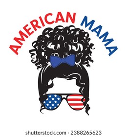 Messy Bun American Mama  T Shirt Design. 4th Of July Messy Bun Hair, American Patriotic Mom Bun Hair Sunglasses Headband Mom Life, EPS Vector.