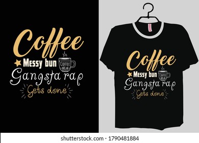 Messy Bun, Coffee Run, Gangsta Rap, Get it done, Kinda Classy Kinda Hood, Mom Tee
