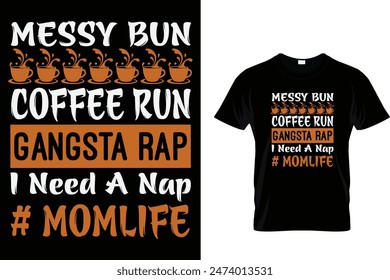 Messy bun coffee run gangsta rap I need a nap... -Coffee Lover T-Shirt