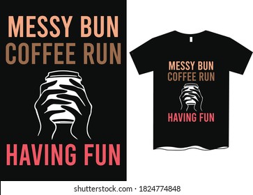 Messy bun coffee run having fun - T shirt designs for women, lifestyle quote t shirts