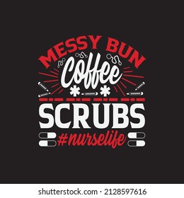 messy bun coffee scrubs # nurselife - Happy nursing typographic  vector design template slogan and poster design. 
