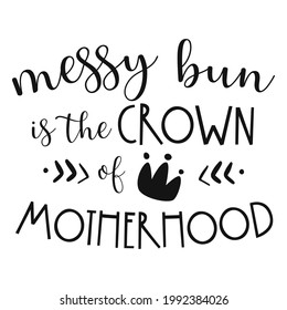 Messy bun is the crown of motherhood. Vector illustration.