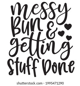 messy bun and getting stuff done background inspirational positive quotes, motivational, typography, lettering design