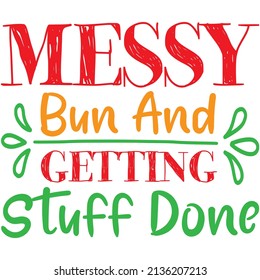messy bun and getting stuff done t-shirt design ,vector file.