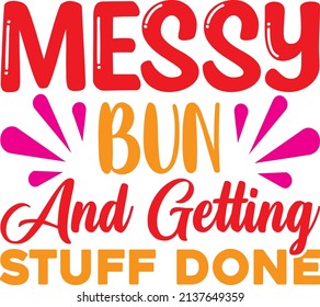messy bun and getting stuff done t-shirt design ,vector file.